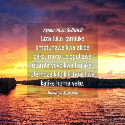 Picture 04 - Ayubu 20:26 SWHULB - Giza lliilo kamilika limetunzwa kwa akiba zake; - Bible Verse Picture