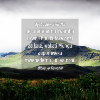 Picture 04 - Ayubu 20:4 SWHULB - Je, unafahamu kwamba ukweli huu kutoka enzi za - Bible Verse Picture