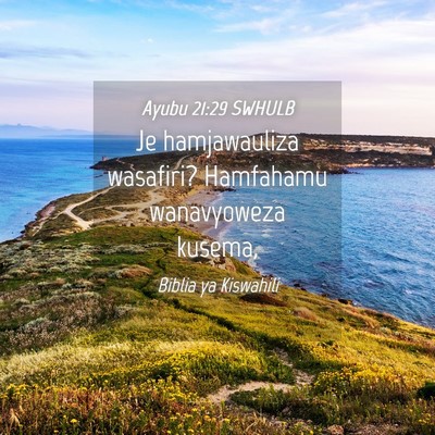 Picture 04 - Ayubu 21:29 SWHULB - Je hamjawauliza wasafiri? Hamfahamu wanavyoweza - Bible Verse Picture