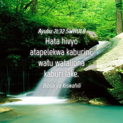 Picture 04 - Ayubu 21:32 SWHULB - Hata hivyo atapelekwa kaburini; watu wataliona - Bible Verse Picture