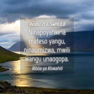 Picture 04 - Ayubu 21:6 SWHULB - Ninapoyafikiria mateso yangu, ninaumizwa, mwili - Bible Verse Picture