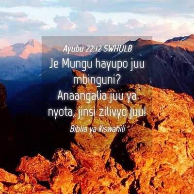 Picture 04 - Ayubu 22:12 SWHULB - Je Mungu hayupo juu mbinguni? Anaangalia juu ya - Bible Verse Picture