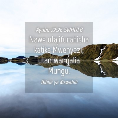 Picture 04 - Ayubu 22:26 SWHULB - Nawe utajifurahisha katika Mwenyezi; utamwangalia - Bible Verse Picture
