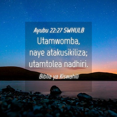 Picture 04 - Ayubu 22:27 SWHULB - Utamwomba, naye atakusikiliza; utamtolea - Bible Verse Picture