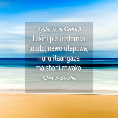Picture 04 - Ayubu 22:28 SWHULB - Lakini pia utatamka lolote, nawe utapewa; nuru - Bible Verse Picture