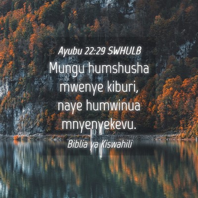 Picture 04 - Ayubu 22:29 SWHULB - Mungu humshusha mwenye kiburi, naye humwinua - Bible Verse Picture