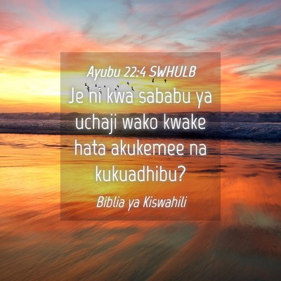 Picture 04 - Ayubu 22:4 SWHULB - Je ni kwa sababu ya uchaji wako kwake hata - Bible Verse Picture