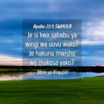 Picture 04 - Ayubu 22:5 SWHULB - Je si kwa sababu ya wingi wa uovu wako? Je hakuna - Bible Verse Picture