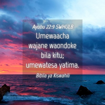 Picture 04 - Ayubu 22:9 SWHULB - Umewaacha wajane waondoke bila kitu; umewatesa - Bible Verse Picture