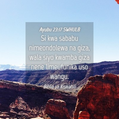 Picture 04 - Ayubu 23:17 SWHULB - Si kwa sababu nimeondolewa na giza, wala siyo - Bible Verse Picture