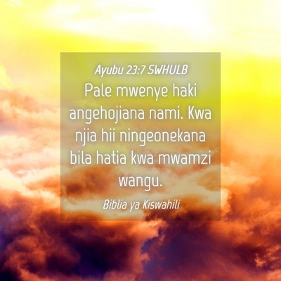 Picture 04 - Ayubu 23:7 SWHULB - Pale mwenye haki angehojiana nami. Kwa njia hii - Bible Verse Picture
