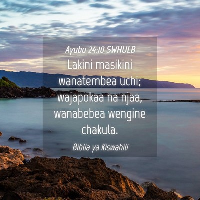 Picture 04 - Ayubu 24:10 SWHULB - Lakini masikini wanatembea uchi; wajapokaa na - Bible Verse Picture