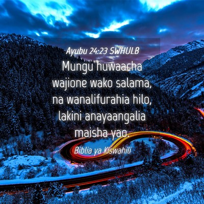 Picture 04 - Ayubu 24:23 SWHULB - Mungu huwaacha wajione wako salama, na - Bible Verse Picture