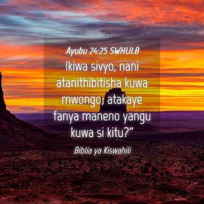 Picture 04 - Ayubu 24:25 SWHULB - Ikiwa sivyo, nani atanithibitisha kuwa mwongo; - Bible Verse Picture