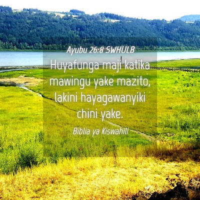 Picture 04 - Ayubu 26:8 SWHULB - Huyafunga maji katika mawingu yake mazito, lakini - Bible Verse Picture