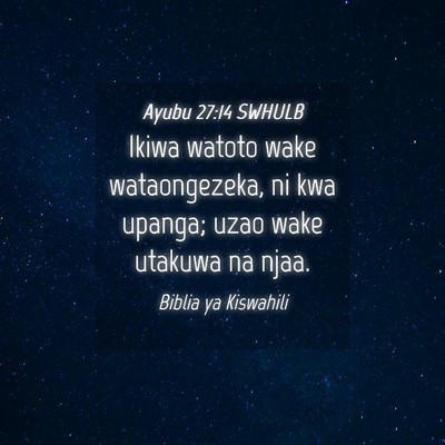 Picture 04 - Ayubu 27:14 SWHULB - Ikiwa watoto wake wataongezeka, ni kwa upanga; - Bible Verse Picture