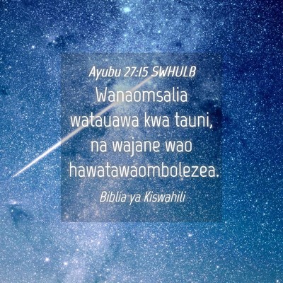 Picture 04 - Ayubu 27:15 SWHULB - Wanaomsalia watauawa kwa tauni, na wajane wao - Bible Verse Picture