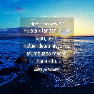 Picture 04 - Ayubu 27:19 SWHULB - Hulala kitandani akiwa tajiri, lakini hataendelea - Bible Verse Picture