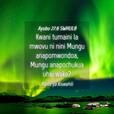 Picture 04 - Ayubu 27:8 SWHULB - Kwani tumaini la mwovu ni nini Mungu - Bible Verse Picture