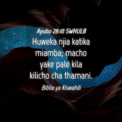 Picture 04 - Ayubu 28:10 SWHULB - Huweka njia katika miamba; macho yake pale kila - Bible Verse Picture