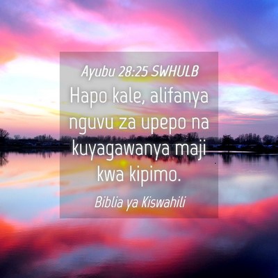 Picture 04 - Ayubu 28:25 SWHULB - Hapo kale, alifanya nguvu za upepo na kuyagawanya - Bible Verse Picture