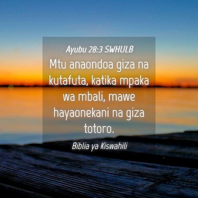 Picture 04 - Ayubu 28:3 SWHULB - Mtu anaondoa giza na kutafuta, katika mpaka wa - Bible Verse Picture