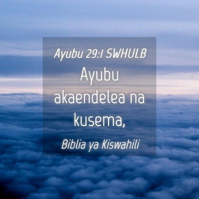 Picture 04 - Ayubu 29:1 SWHULB - Ayubu akaendelea na - Bible Verse Picture
