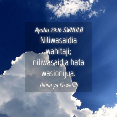 Picture 04 - Ayubu 29:16 SWHULB - Niliwasaidia wahitaji; niliwasaidia hata - Bible Verse Picture
