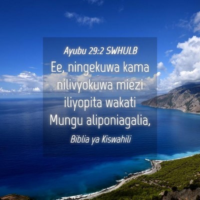 Picture 04 - Ayubu 29:2 SWHULB - Ee, ningekuwa kama nilivyokuwa miezi iliyopita - Bible Verse Picture