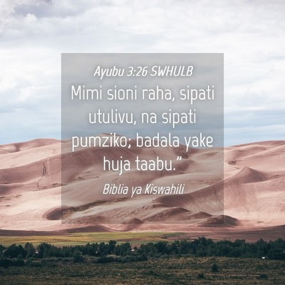 Picture 04 - Ayubu 3:26 SWHULB - Mimi sioni raha, sipati utulivu, na sipati - Bible Verse Picture