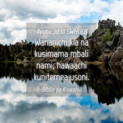 Picture 04 - Ayubu 30:10 SWHULB - Wananichukia na kusimama mbali nami; hawaachi - Bible Verse Picture