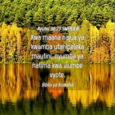 Picture 04 - Ayubu 30:23 SWHULB - Kwa maana najua ya kwamba utanipeleka mautini, - Bible Verse Picture