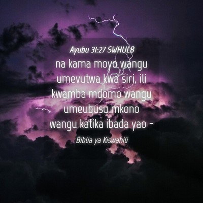 Picture 04 - Ayubu 31:27 SWHULB - na kama moyo wangu umevutwa kwa siri, ili kwamba - Bible Verse Picture