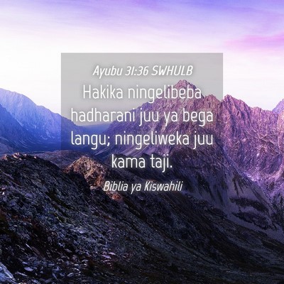 Picture 04 - Ayubu 31:36 SWHULB - Hakika ningelibeba hadharani juu ya bega langu; - Bible Verse Picture