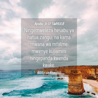 Picture 04 - Ayubu 31:37 SWHULB - Ningemweleza hesabu ya hatua zangu; na kama mwana - Bible Verse Picture