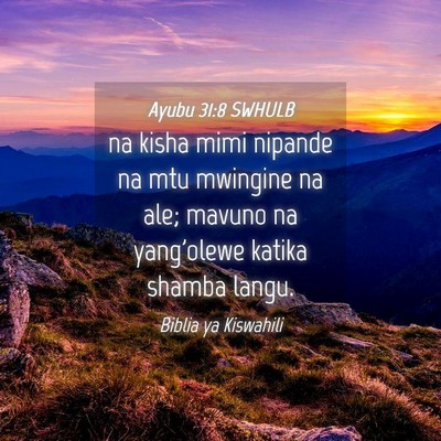 Picture 04 - Ayubu 31:8 SWHULB - na kisha mimi nipande na mtu mwingine na ale; - Bible Verse Picture