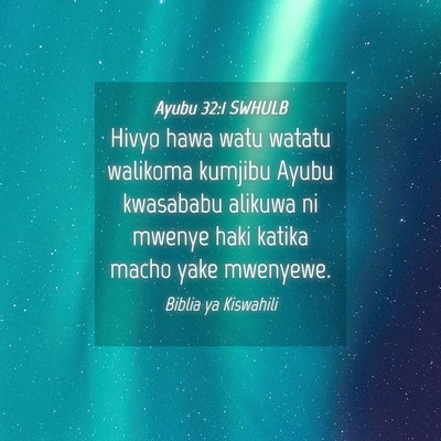 Picture 04 - Ayubu 32:1 SWHULB - Hivyo hawa watu watatu walikoma kumjibu Ayubu - Bible Verse Picture