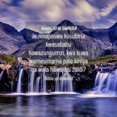 Picture 04 - Ayubu 32:16 SWHULB - Je ninapaswa kusubiria kwasababu hawazungumzi, - Bible Verse Picture