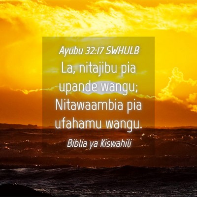 Picture 04 - Ayubu 32:17 SWHULB - La, nitajibu pia upande wangu; Nitawaambia pia - Bible Verse Picture