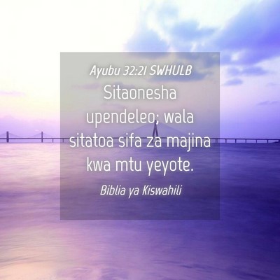 Picture 04 - Ayubu 32:21 SWHULB - Sitaonesha upendeleo; wala sitatoa sifa za majina - Bible Verse Picture