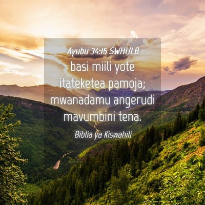 Picture 04 - Ayubu 34:15 SWHULB - basi miili yote itateketea pamoja; mwanadamu - Bible Verse Picture