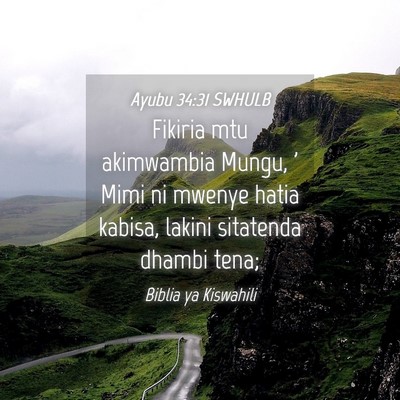 Picture 04 - Ayubu 34:31 SWHULB - Fikiria mtu akimwambia Mungu, ' Mimi ni mwenye - Bible Verse Picture