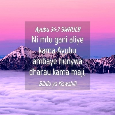 Picture 04 - Ayubu 34:7 SWHULB - Ni mtu gani aliye kama Ayubu ambaye hunywa dharau - Bible Verse Picture