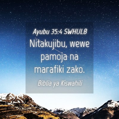 Picture 04 - Ayubu 35:4 SWHULB - Nitakujibu, wewe pamoja na marafiki - Bible Verse Picture