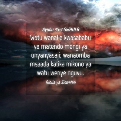 Picture 04 - Ayubu 35:9 SWHULB - Watu wanalia kwasababu ya matendo mengi ya - Bible Verse Picture