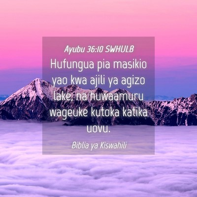 Picture 04 - Ayubu 36:10 SWHULB - Hufungua pia masikio yao kwa ajili ya agizo lake, - Bible Verse Picture
