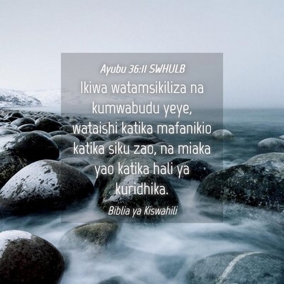 Picture 04 - Ayubu 36:11 SWHULB - Ikiwa watamsikiliza na kumwabudu yeye, wataishi - Bible Verse Picture