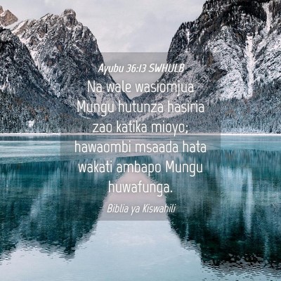 Picture 04 - Ayubu 36:13 SWHULB - Na wale wasiomjua Mungu hutunza hasiria zao - Bible Verse Picture