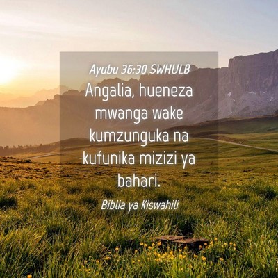 Picture 04 - Ayubu 36:30 SWHULB - Angalia, hueneza mwanga wake kumzunguka na - Bible Verse Picture