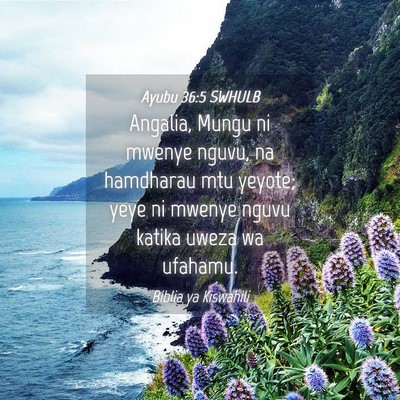 Picture 04 - Ayubu 36:5 SWHULB - Angalia, Mungu ni mwenye nguvu, na hamdharau mtu - Bible Verse Picture